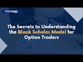 The Secrets To Understanding The Black Scholes Model For Option Traders