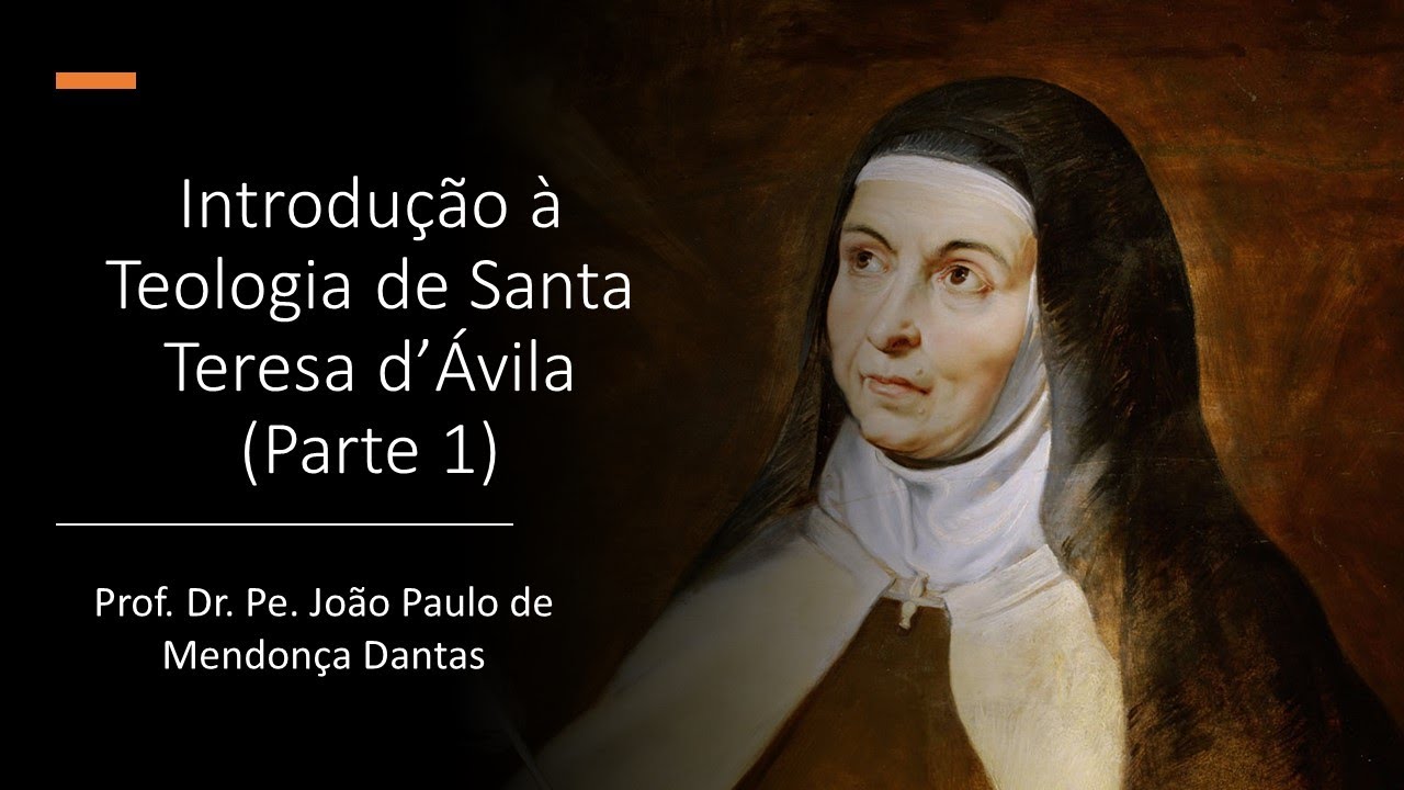 Santa Teresa d'Ávila e sua teologia (Parte 1) - Prof. Dr. Pe. João Paulo de Mendonça Dantas
