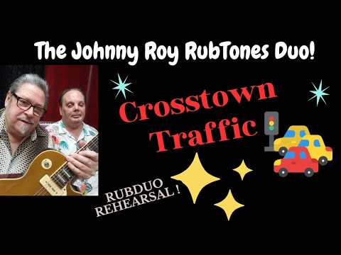 Crosstown Traffic ~The Johnny Roy RubTones Duo ~ 03/25/2023