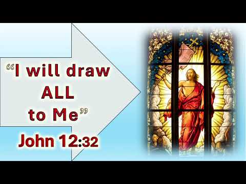I will draw ALL to Me - John 12:32