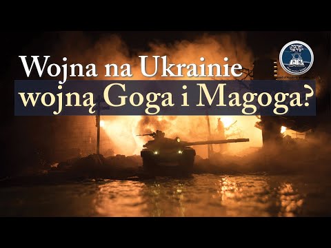 Wojna na Ukrainie - Czy jest to wojna Goga i Magoga?