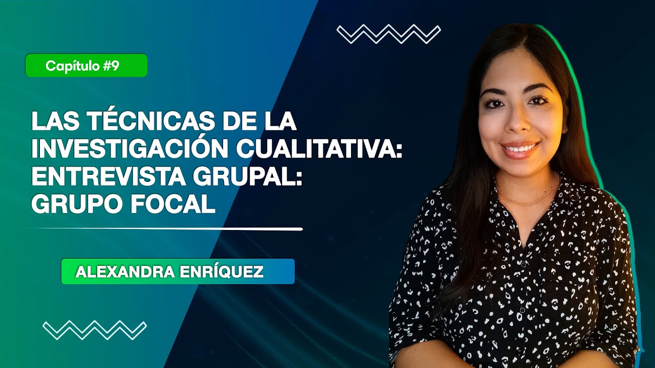 Las técnicas de la Investigación Cualitativa: Entrevista Grupal: Grupo Focal | Clase 9