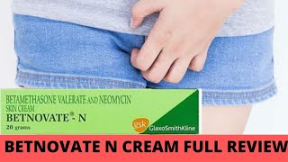 BETNOVATE N CREAM FULL Review EFFECT AND SIDE EFFE