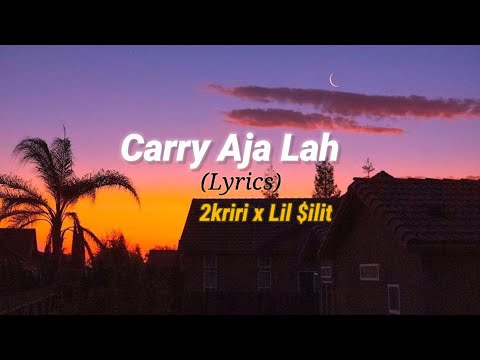 2kriri & Lil $ilit - Carry aja Lah (Lyrics)