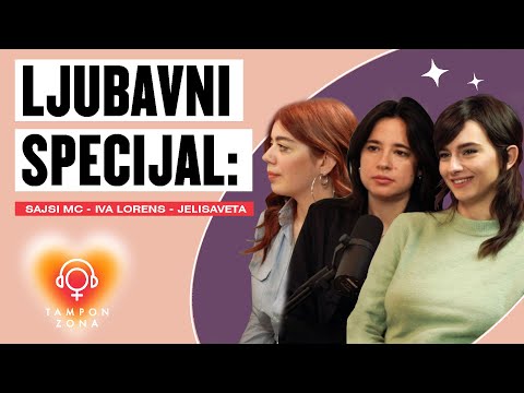 LJUBAVNI SPECIJAL: SAJSI MC, Iva Lorens, Jelisaveta | Tampon zona podkast 18
