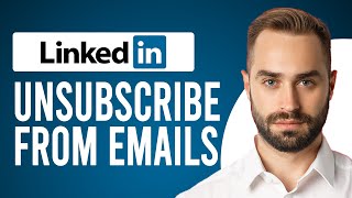 How to Stop LinkedIn Emails (How to Unsubscribe from LinkedIn Emails)