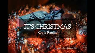 It&#39;s Christmas Lyrics | Chris Tomlin