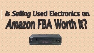 Is Selling Used Electronics on Amazon FBA Worth It? How Much Money Can You Make?