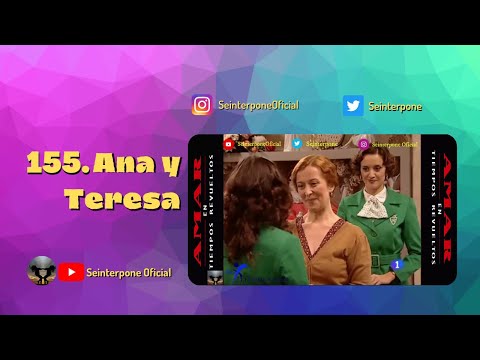 155.- Ana y Teresa. #AmarEnTiemposRevueltos