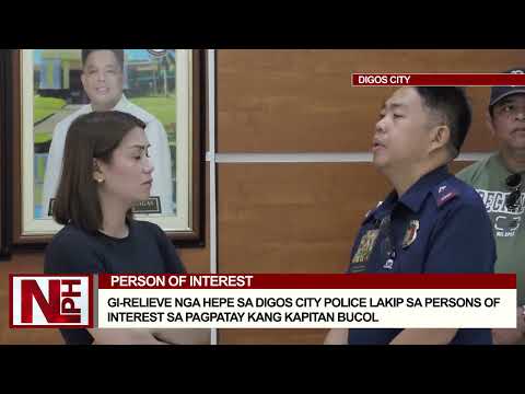 Gi-relieve nga Hepe sa Digos City Police lakip sa Persons of Interest sa pagpatay kang Kapitan Bucol