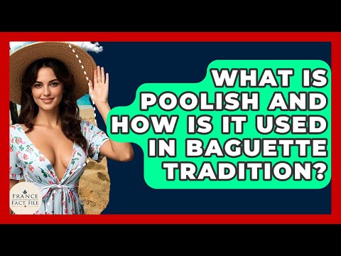 What Is Poolish And How Is It Used In Baguette Tradition? - France Fact File