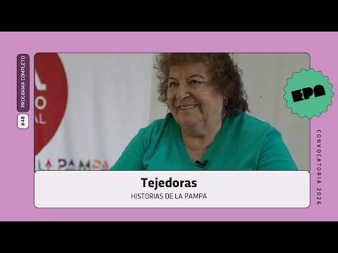 🗣️ HISTORIAS DE LA PAMPA | #48 | Tejedoras