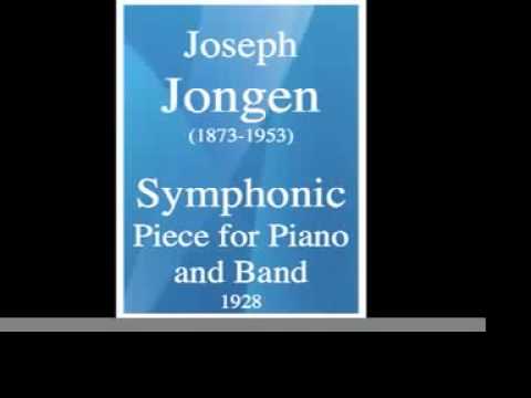 Joseph Jongen (1873-1953) : Symphonic Piece for Piano and Band (1928)