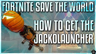 FORTNITE STW: HOW TO GET THE JACKO-LAUNCHER! [FORTNITEMARES LAUNCHER]