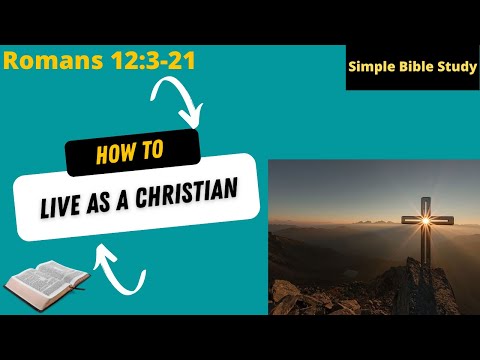 Romans 12:3-21: How to live as a Christian | Simple Bible Study