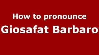 How to pronounce Giosafat Barbaro