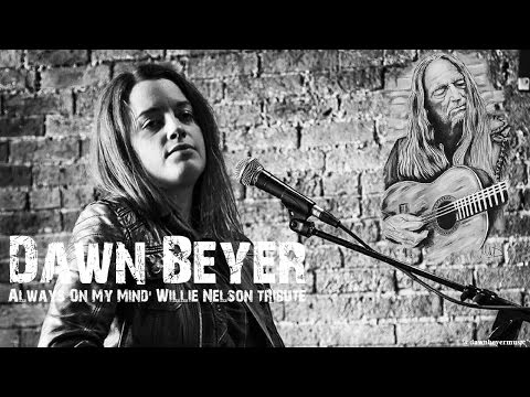 Always On My Mind' Willie Nelson tribute by Dawn Beyer