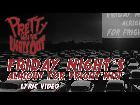 Friday Nights Alright For Frightnin - Pretty With The Lights Out