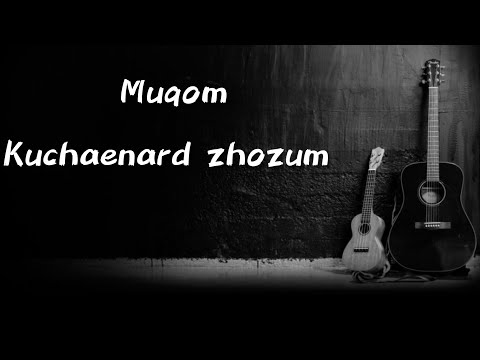 Muqom - Kuchaenard zhozum | Муком - Кучаенард жозум