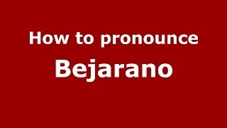How to pronounce Bejarano