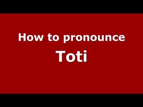 How to pronounce Toti