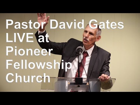 Pioneer Fellowship Church Message by Pastor David Gates | Morning Message