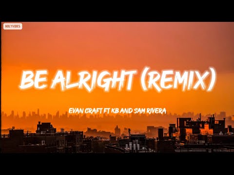 Evan Craft - Be alright (Remix) ft KB and Sam Rivera (Lyrics)