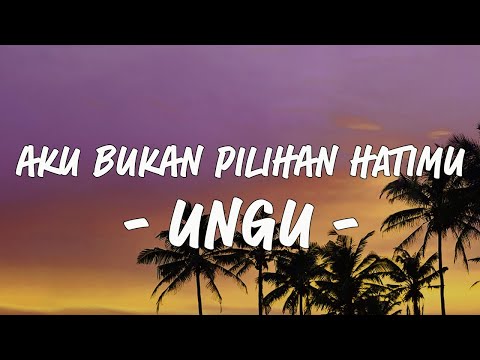 Aku Bukan Pilihan Hatimu - Ungu | Lirik