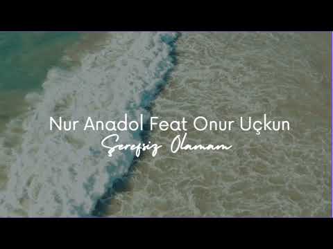 Nur Anadol  FT Onur Uçkun  - ŞEREFSİZ OLAMAM 2022