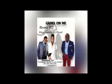 Grind On Me ft KING FRANTZ & DJ EXCEL [Ronald BS]