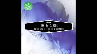 Shadow Dancer - Unspeakable Things (joeFarr Remix)