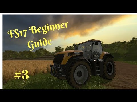 Farming Simulator 17 - Beginners Guide #3