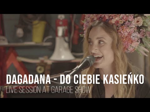 Dagadana - Do Ciebie Kasieńko - Live Session - Garage Show