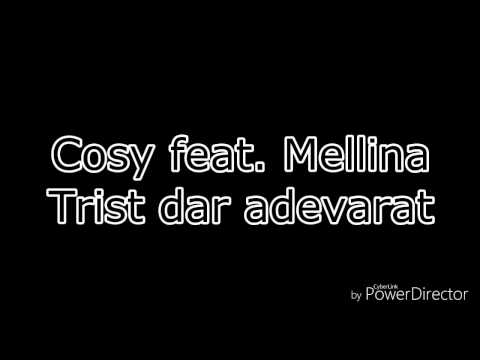 Cosy feat. Mellina - Trist dar adevarat (Versuri/Lyrics)