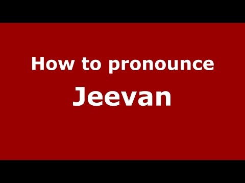 How to pronounce Jeevan (Gujarati/Mumbai, India)  - PronounceNames.com