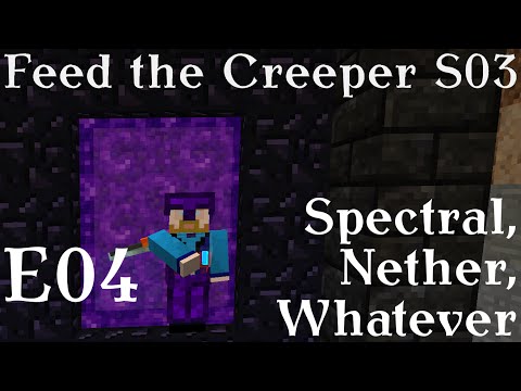 Feed the Creeper - S03 E04 - Spectral, Nether, Whatever