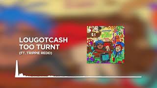 lougotcash - Too Turnt ft. Trippie Redd [BASS BOOSTED]