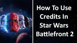 How To Use Credits In Battlefront 2