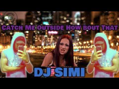 Dj Simi - Catch Me Outside How Bout That