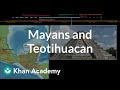 Mayans and Teotihuacan | World History | Khan Academy