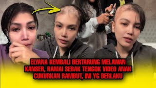 Download lagu ELYANA Kembali Bertarung MELAWAN KANSER, Ramai SEBAK Tgk VIDEO ANAK CUKURKAN RAMBUT, Ini Yg Berlaku! mp3 Download lagu ELYANA Kembali Bertarung MELAWAN KANSER, Ramai SEBAK Tgk VIDEO ANAK CUKURKAN RAMBUT, Ini Yg Berlaku! mp3