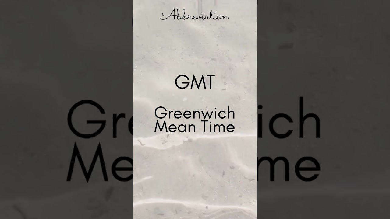 GMT   Greenwich Mean Time