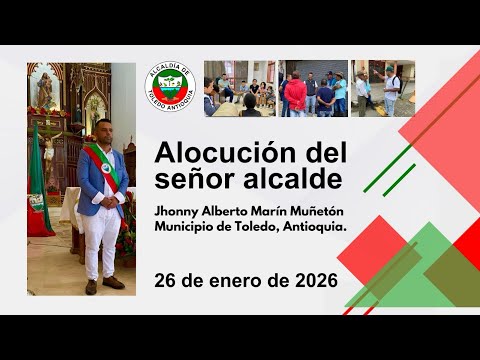 Alocución del señor alcalde municipal de toledo, Antioquía;  26 de enero de 2026