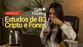 🔴 Café Com Trading: B3, Forex, Commodities, Índices e Criptomoedas na Prática!