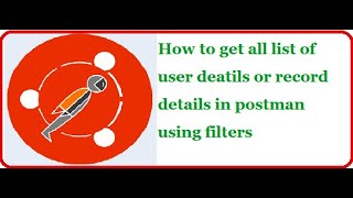 API Testing Using Postman Part 6: Get All List of user or record details in postman using filters