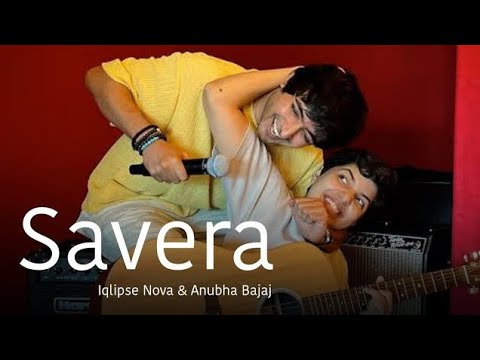 Savera by Iqlipse Nova Ft. Anubha Bajaj | Official Music Video | Iqlipse Nova New song| Lyrics Video