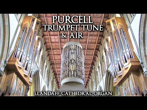 PURCELL - TRUMPET TUNE & AIR - LLANDAFF CATHEDRAL ORGAN - JONATHAN SCOTT