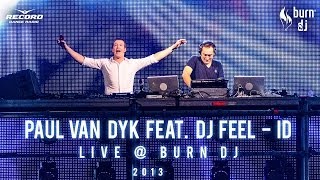 EXCLUSIVE: Paul van Dyk feat. DJ Feel - ID (live @ Burn DJ Festival) (Moscow, December 2013)