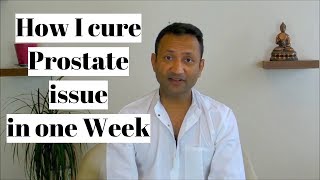 How my father prostate enlargement cured in one week | Enlarge Prostate natural Ayurvedic treatment