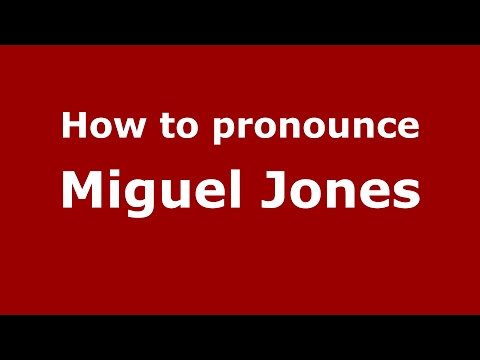 How to pronounce Miguel Jones (Spain/Spanish) - PronounceNames.com